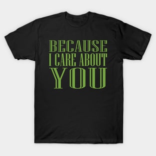 Because I Care About You! T-Shirt